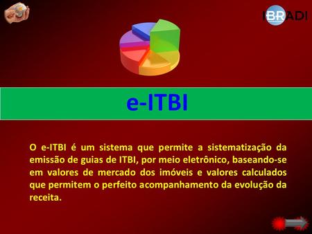E-ITBI O e-ITBI é um sistema que permite a sistematização da emissão de guias de ITBI, por meio eletrônico, baseando-se em valores de mercado dos imóveis.