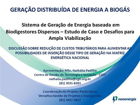 GERAÇÃO DISTRIBUÍDA DE ENERGIA A BIOGÁS Sistema de Geração de Energia baseada em Biodigestores Dispersos – Estudo de Caso e Desafios para Ampla Viabilização.