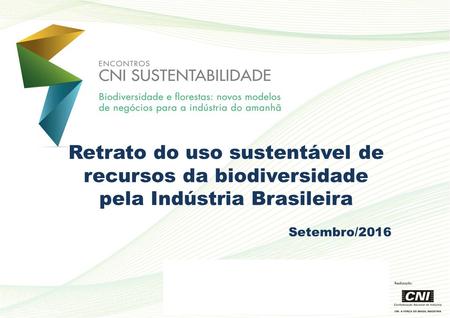 Retrato do uso sustentável de recursos da biodiversidade pela Indústria Brasileira Setembro/2016.
