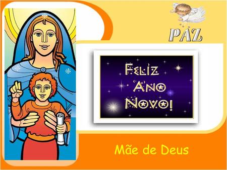 Mãe de Deus A Liturgia comemora hoje várias realidades: - A festa da MÃE DE DEUS : aquela que, com o seu Sim ao projecto de Deus, nos deu Jesus, o nosso.