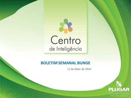 BOLETIM SEMANAL BUNGE 11 de Maio de CONCORRÊNCIA Balanço/ Investimento Lançamento/ Marketing Lançamento Investimento/ Marketing InvestimentoLançamentoMarketing.