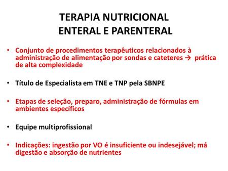 TERAPIA NUTRICIONAL ENTERAL E PARENTERAL Conjunto de procedimentos terapêuticos relacionados à administração de alimentação por sondas e cateteres → prática.