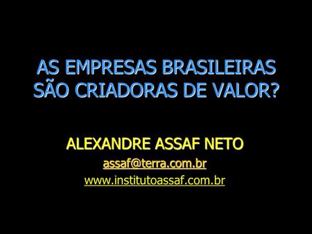 AS EMPRESAS BRASILEIRAS SÃO CRIADORAS DE VALOR? ALEXANDRE ASSAF NETO