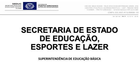 SECRETARIA DE ESTADO DE EDUCAÇÃO, ESPORTES E LAZER SUPERINTENDÊNCIA DE EDUCAÇÃO BÁSICA.