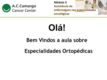 Olá! Bem Vindos a aula sobre Especialidades Ortopédicas.