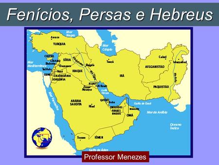 Fenícios, Persas e Hebreus Professor Menezes. OS FENÍCIOS: Atual Líbano; Descentralização política; Cidades-Estado(Ugarit, Biblos, Sidon, Tiro); Comércio,