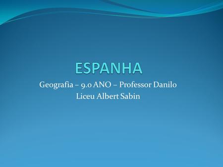 Geografia – 9.o ANO – Professor Danilo Liceu Albert Sabin.