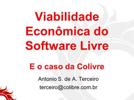 Antonio S. de A. Terceiro Viabilidade Econômica do Software Livre E o caso da Colivre.