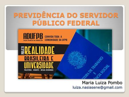 PREVIDÊNCIA DO SERVIDOR PÚBLICO FEDERAL Maria Luiza Pombo