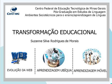 Centro Federal de Educação Tecnológica de Minas Gerais Pós-Graduação em Estudos de Linguagem Ambientes Sociotécnicos para o ensino/aprendizagem de Línguas.