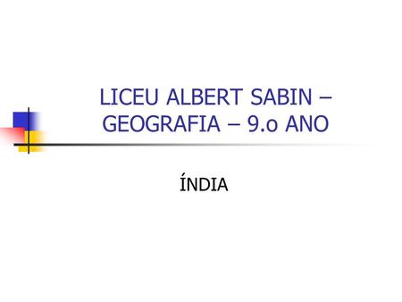 LICEU ALBERT SABIN – GEOGRAFIA – 9.o ANO ÍNDIA. A Índia, com cerca de um bilhão e cem milhões de habitantes, um sexto da população mundial, é considerada.