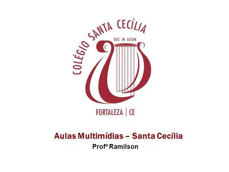 Aulas Multimídias – Santa Cecília Profº Ramilson.