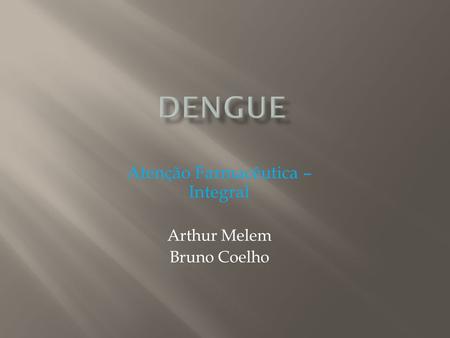 Atenção Farmacêutica – Integral Arthur Melem Bruno Coelho.