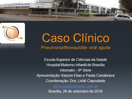 Caso Clínico Pneumonia/Bronquiolite viral aguda Escola Superior de Ciências da Saúde Hospital Materno-Infantil de Brasília Internato – 6ª Série Apresentação: