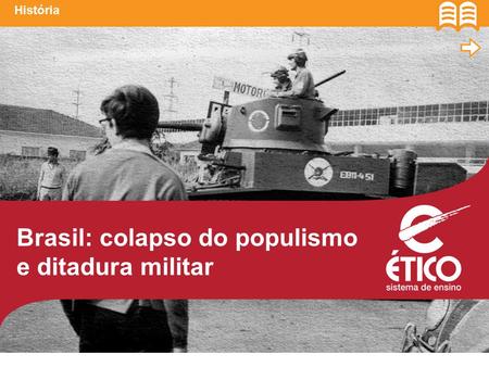 Brasil: colapso do populismo e ditadura militar História.