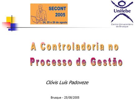 Clóvis Luís Padoveze Brusque - 25/08/ A Controladoria e Contabilidade 2. A Importância da Contabilidade nas Organizações 3. O Sistema Empresa.