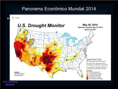 Panorama Econômico Mundial 2014 Os Estados Unidos passaram por uma das piores secas de sua história recente. Em sete estados – Texas, Oklahoma, Arizona,