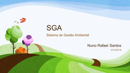 SGA Sistema de Gestão Ambiental Nuno Rafael Santos 12/10/2016.