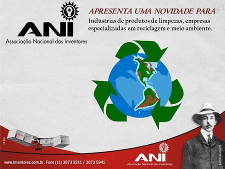 APRESENTA UMA NOVIDADE PARA Indústrias de produtos de limpezas, empresas especializadas em reciclagem e meio ambiente.
