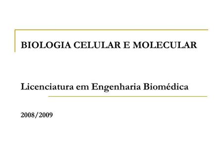 BIOLOGIA CELULAR E MOLECULAR Licenciatura em Engenharia Biomédica 2008/2009.