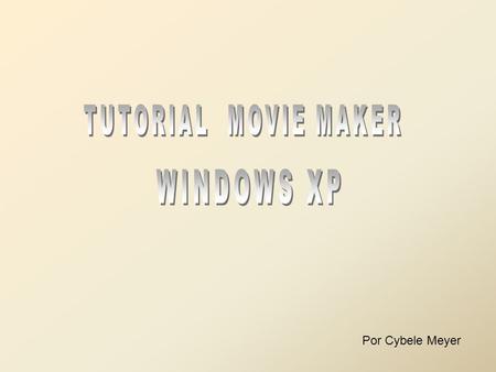 Por Cybele Meyer. CLIQUE EM INICIAR – TODOS OS PROGRAMAS ESCOLHA O Windows Movie Maker Vai abrir a tela para se trabalhar.