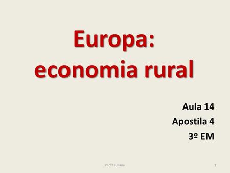 Europa: economia rural Aula 14 Apostila 4 3º EM 1Profª Juliana.
