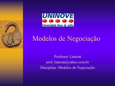 Modelos de Negociação Professor Laurent Disciplina: Modelos de Negociação.