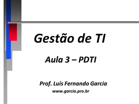 Gestão de TI Aula 3 – PDTI Prof. Luís Fernando Garcia