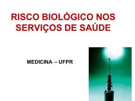 RISCO BIOLÓGICO NOS SERVIÇOS DE SAÚDE MEDICINA – UFPR.
