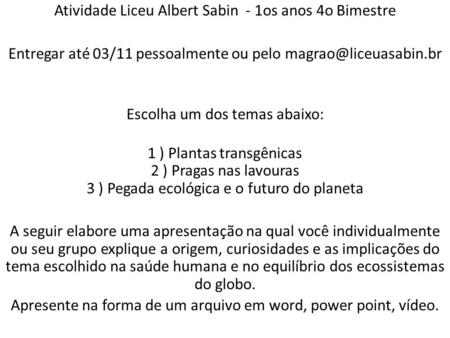Atividade Liceu Albert Sabin - 1os anos 4o Bimestre Entregar até 03/11 pessoalmente ou pelo Escolha um dos temas abaixo: 1 ) Plantas.