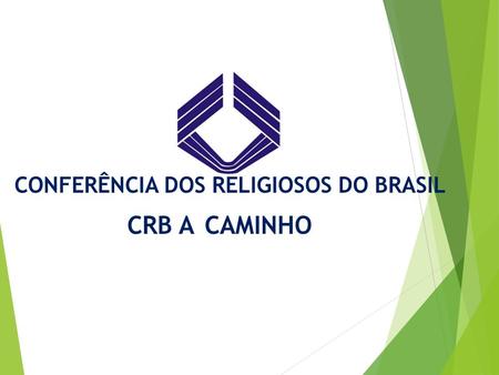 CONFERÊNCIA DOS RELIGIOSOS DO BRASIL CRB A CAMINHO