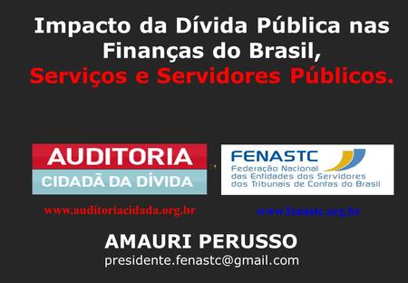Impacto da Dívida Pública nas Finanças do Brasil, Serviços e Servidores Públicos.   AMAURI PERUSSO