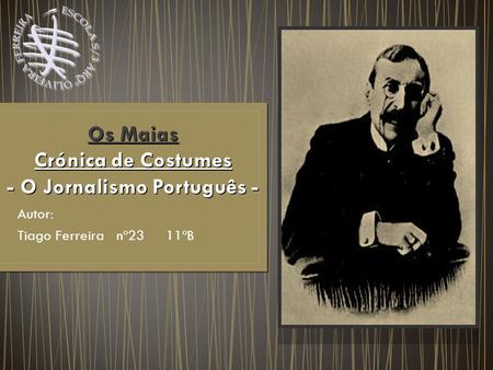 Os Maias Crónica de Costumes - O Jornalismo Português - Autor: Tiago Ferreira nº23 11ºB.