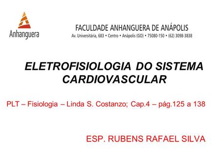 ELETROFISIOLOGIA DO SISTEMA CARDIOVASCULAR ESP. RUBENS RAFAEL SILVA PLT – Fisiologia – Linda S. Costanzo; Cap.4 – pág.125 a 138.