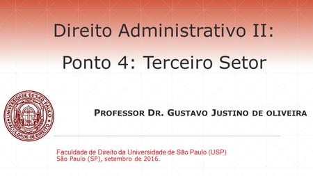 Direito Administrativo II: Ponto 4: Terceiro Setor Faculdade de Direito da Universidade de São Paulo (USP) São Paulo (SP), setembro de P ROFESSOR.