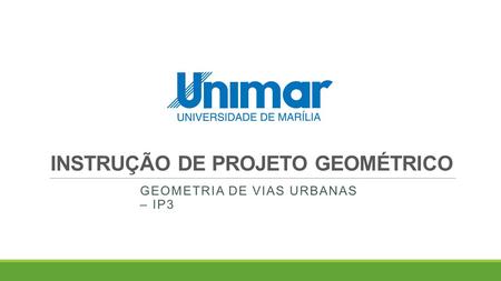 INSTRUÇÃO DE PROJETO GEOMÉTRICO GEOMETRIA DE VIAS URBANAS – IP3.