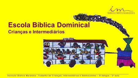 Escola Bíblica Dominical Crianças e Intermediários Instituto Bíblico Maranata - Trabalho de Crianças, Intermediários e Adolescentes – O Sangue - 2 a aula.