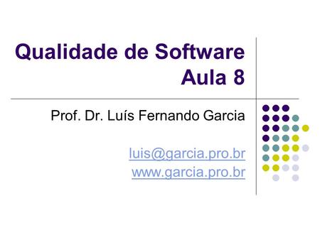 Qualidade de Software Aula 8 Prof. Dr. Luís Fernando Garcia