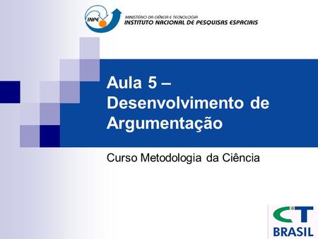 Aula 5 – Desenvolvimento de Argumentação Curso Metodologia da Ciência.