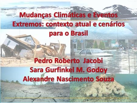 Caracterização Geral da Mudança Climática Consequências mundiais das Mudanças Climáticas Mudança Climática e projeções das MC no Brasil.