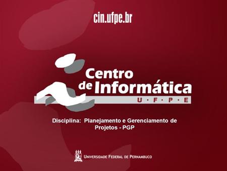 18/08/20111 Disciplina: Planejamento e Gerenciamento de Projetos - PGP.
