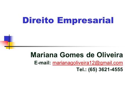 Direito Empresarial Mariana Gomes de Oliveira   Tel.: (65)