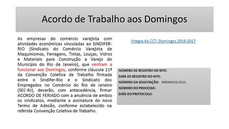 Acordo de Trabalho aos Domingos As empresas do comércio varejista com atividades econômicas vinculadas ao SINDIFER- RIO (Sindicato do Comércio Varejista.