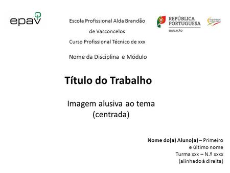 Escola Profissional Alda Brandão de Vasconcelos Curso Profissional Técnico de xxx Título do Trabalho Imagem alusiva ao tema (centrada) Nome do(a) Aluno(a)