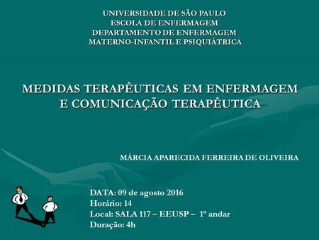 MEDIDAS TERAPÊUTICAS EM ENFERMAGEM E COMUNICAÇÃO TERAPÊUTICA UNIVERSIDADE DE SÃO PAULO ESCOLA DE ENFERMAGEM DEPARTAMENTO DE ENFERMAGEM MATERNO-INFANTIL.
