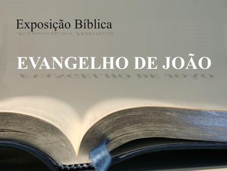 Exposição Bíblica EVANGELHO DE JOÃO. Mensagem 26. João