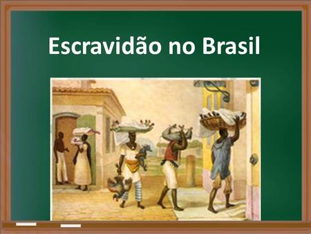 Escravidão no Brasil. A escravidão foi implementada pelos portugueses desde o início da colonização na América no início do séc. XVI, este sistema de.
