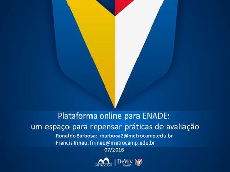 Plataforma online para ENADE: um espaço para repensar práticas de avaliação Ronaldo Barbosa: Francis Irineu: