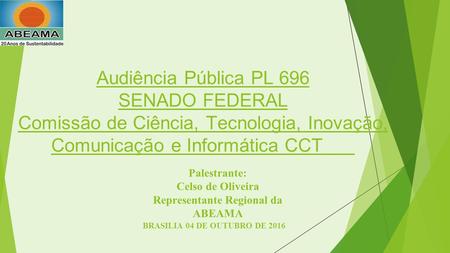 Audiência Pública PL 696 SENADO FEDERAL Comissão de Ciência, Tecnologia, Inovação, Comunicação e Informática CCT Palestrante: Celso de Oliveira Representante.