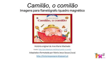 Camilão, o comilão Imagens para flanelógrafo /quadro magnético História original de Ana Maria Machado Fonte: